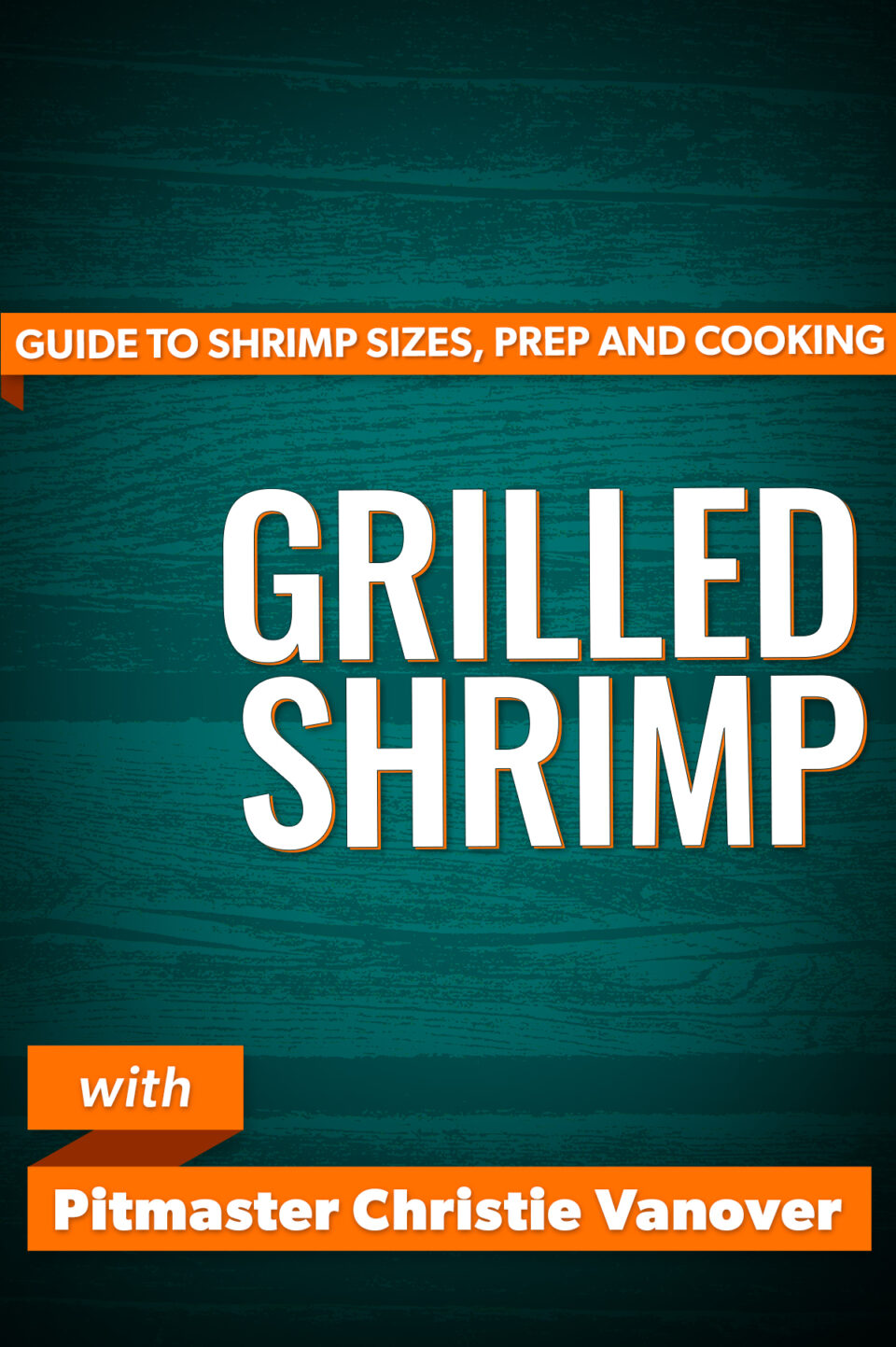 The Ultimate Guide to Buying and Grilling Shrimp